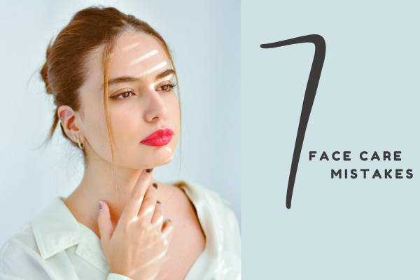 7 Face Care mistakes